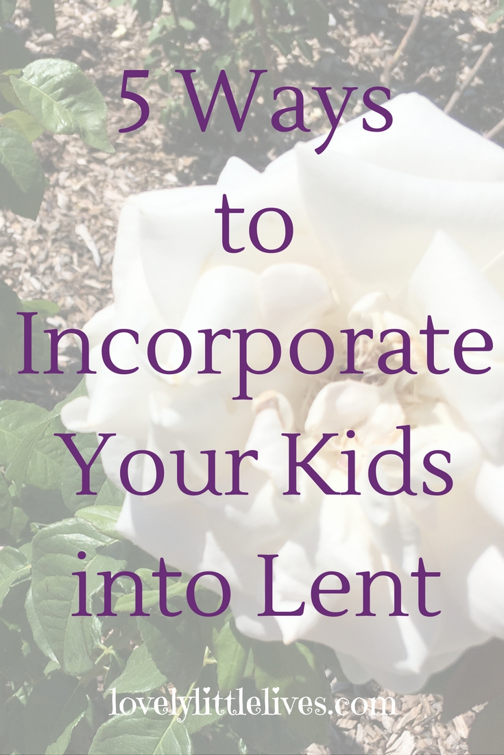 5 ways to incorporate your kids into Lent