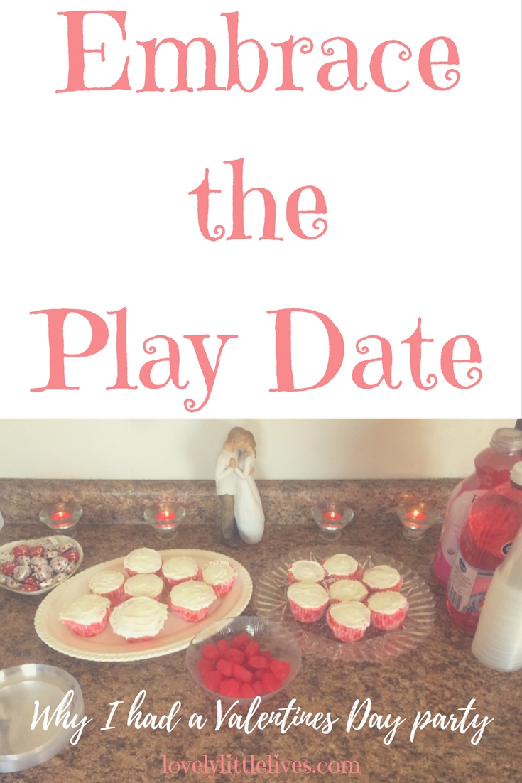 Embrace the Play Date Why I had a Valentines Party