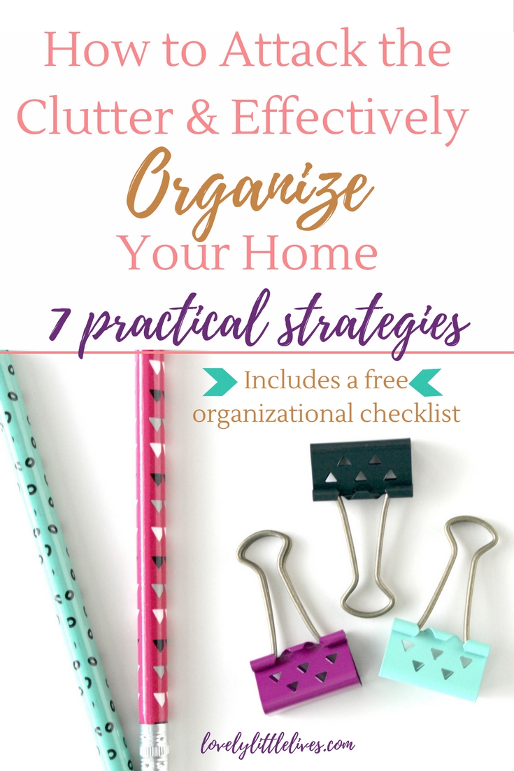 How to attack the clutter and organize your home effectively. Click through for a free organizational checklist! #organization #freeprintables #organizethehome #homeorganization #declutter