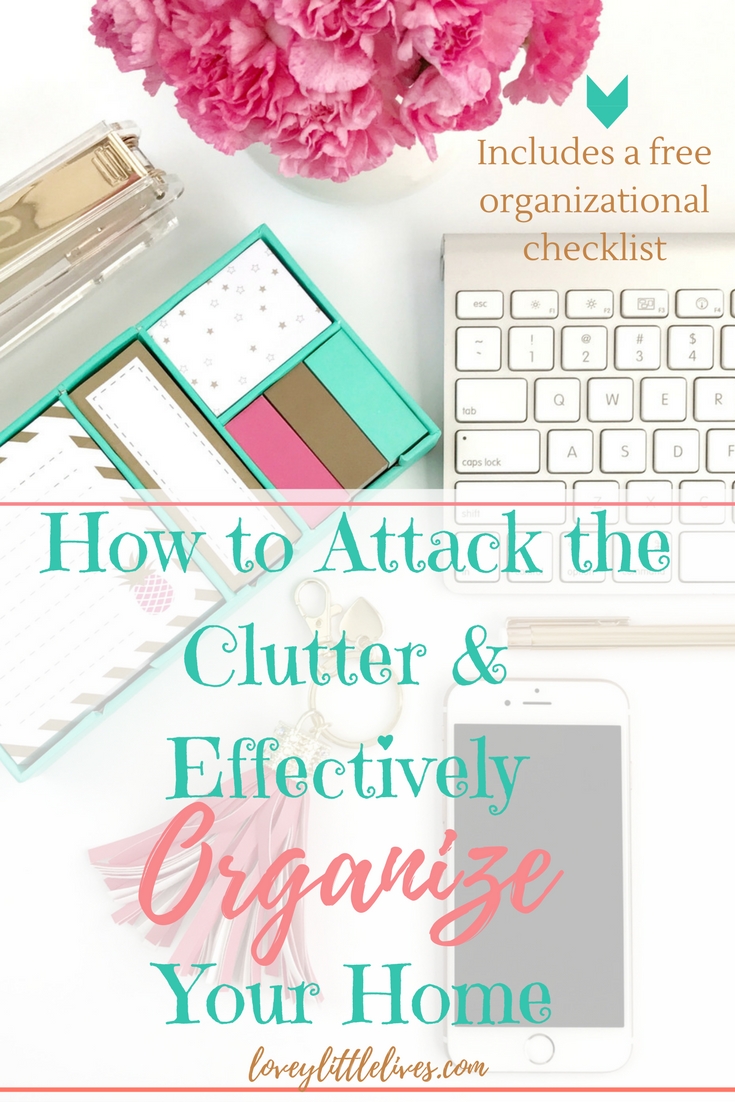 How to attack the clutter and organize your home effectively. Click through for a free organizational checklist! | How to Organize Your Home | Organization Tips | How to Declutter | #organization #freeprintables #organizethehome #homeorganization #declutter