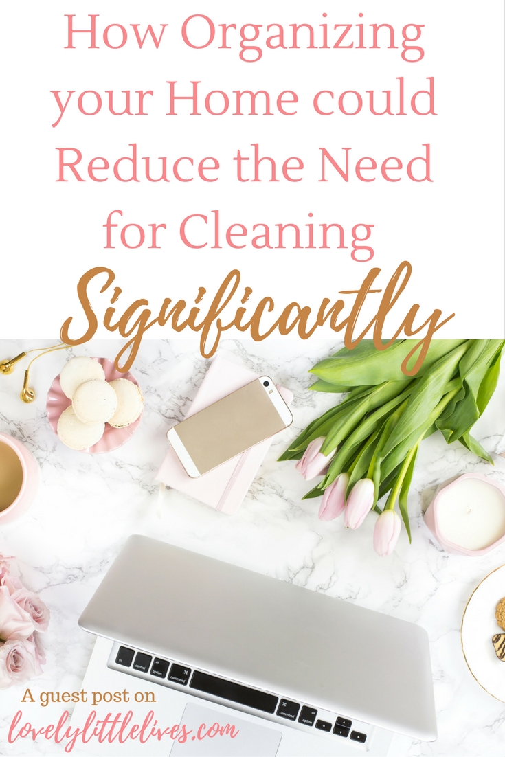 How Organizing your Home could Reduce the Need for Cleaning Significantly