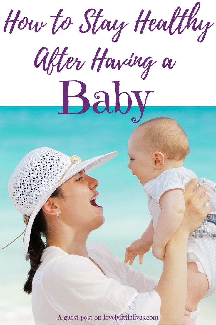 How to Stay Healthy After Having a Baby