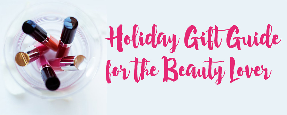 Holiday Gift Guide for the Beauty Lover