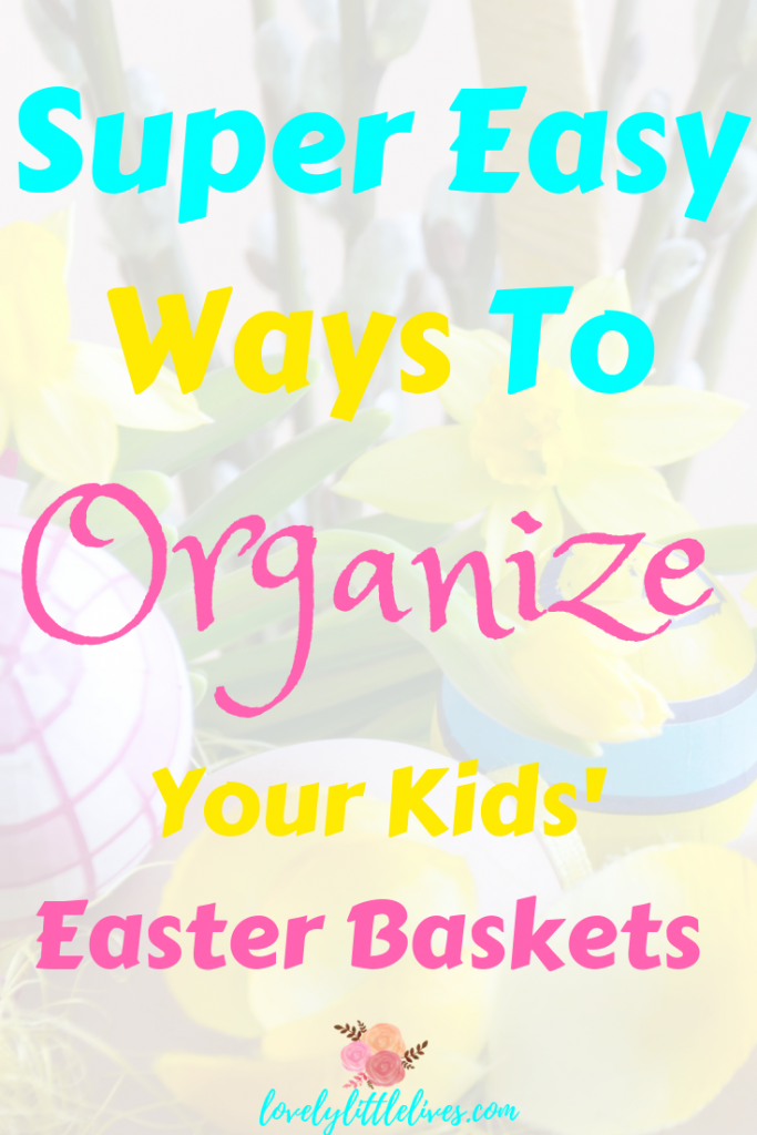 How to Organize Your Easter Basket Ideas For Your Kids Lovely Little Lives