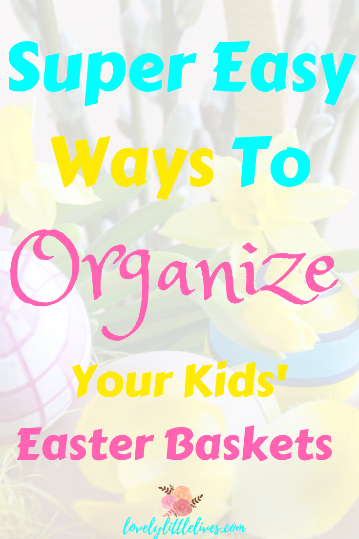 Super Easy Ways to Organize your Kids' Easter Baskets